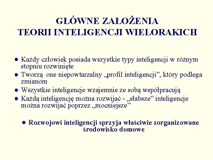 GŁÓWNE ZAŁOŻENIA TEORII INTELIGENCJI WIELORAKICH Każdy człowiek posiada wszystkie typy inteligencji w różnym stopniu