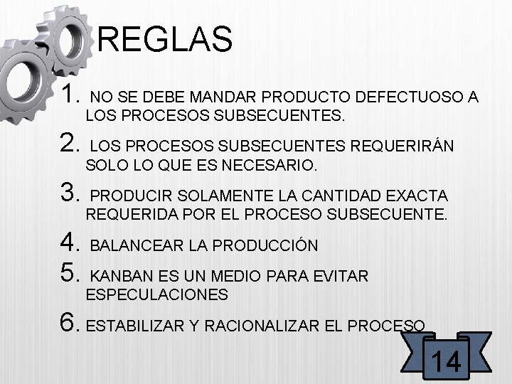 REGLAS 1. NO SE DEBE MANDAR PRODUCTO DEFECTUOSO A LOS PROCESOS SUBSECUENTES. 2. LOS