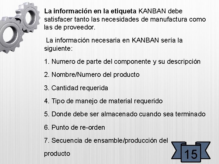 La información en la etiqueta KANBAN debe satisfacer tanto las necesidades de manufactura como