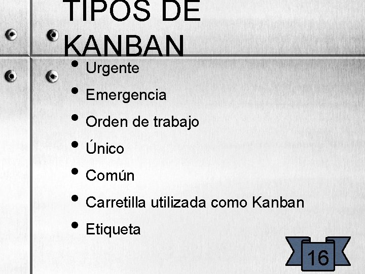 TIPOS DE KANBAN • Urgente • Emergencia • Orden de trabajo • Único •