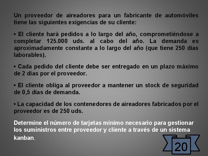 Un proveedor de aireadores para un fabricante de automóviles tiene las siguientes exigencias de