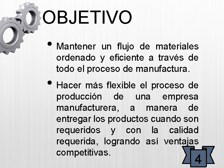 OBJETIVO • Mantener un flujo de materiales ordenado y eficiente a través de todo