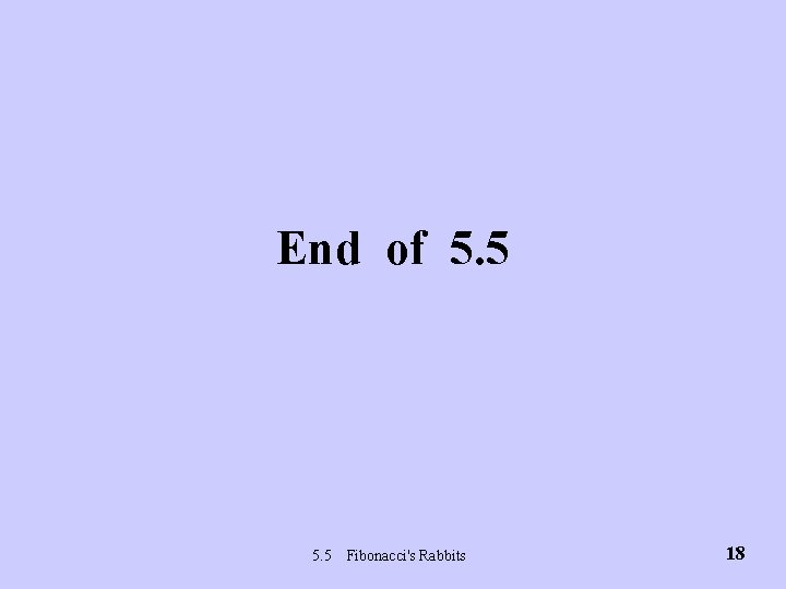 End of 5. 5 Fibonacci's Rabbits 18 