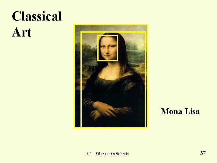 Classical Art Mona Lisa 5. 5 Fibonacci's Rabbits 37 