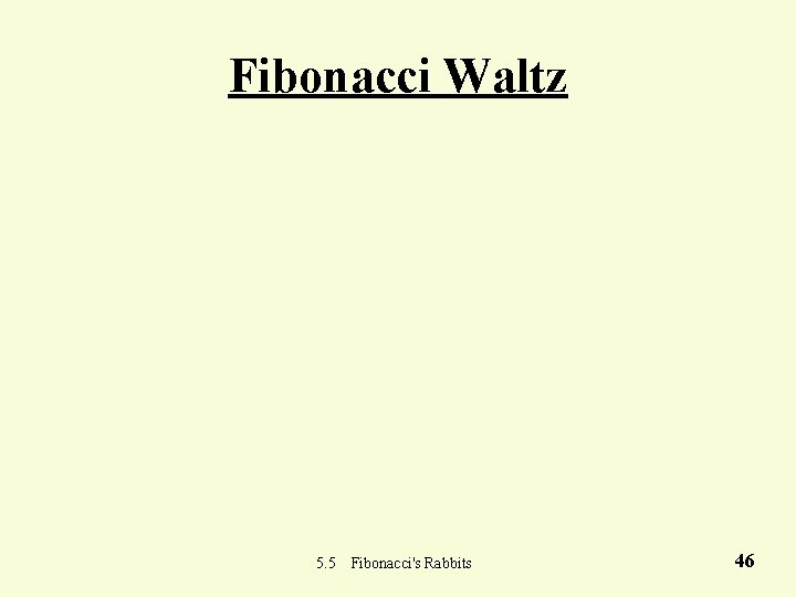 Fibonacci Waltz 5. 5 Fibonacci's Rabbits 46 