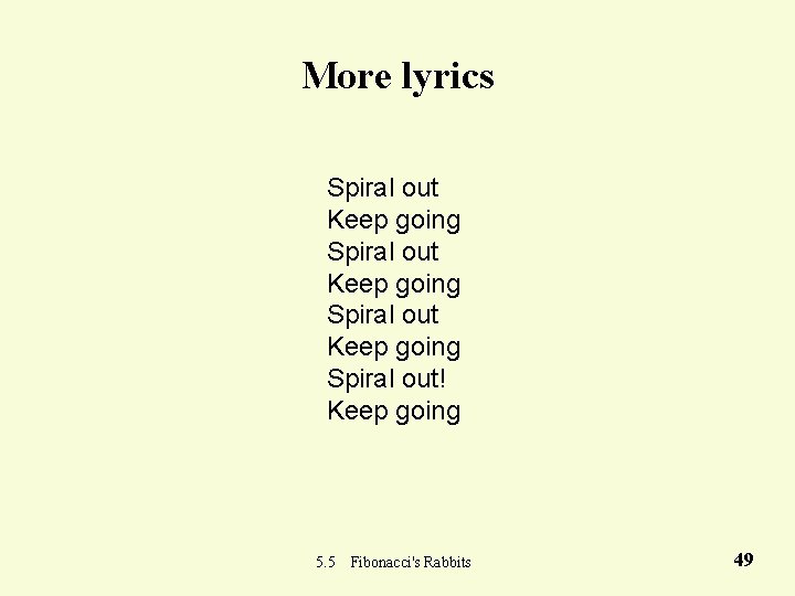 More lyrics Spiral out Keep going Spiral out! Keep going 5. 5 Fibonacci's Rabbits