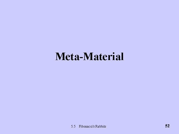 Meta-Material 5. 5 Fibonacci's Rabbits 52 