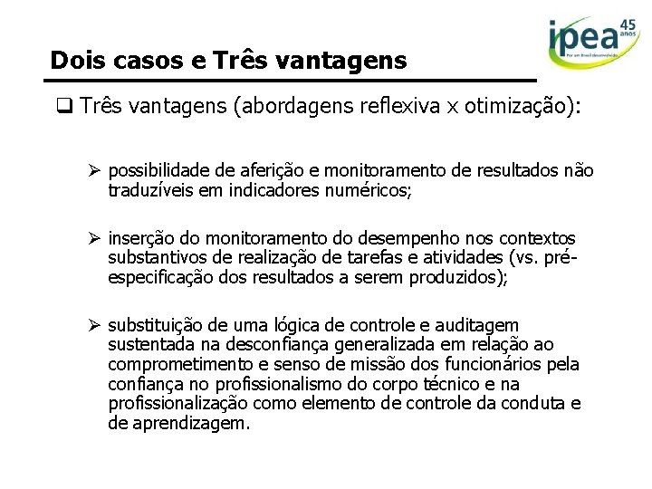 Dois casos e Três vantagens q Três vantagens (abordagens reflexiva x otimização): Ø possibilidade