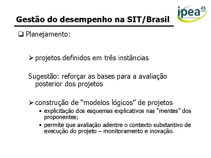 Gestão do desempenho na SIT/Brasil q Planejamento: Ø projetos definidos em três instâncias Sugestão: