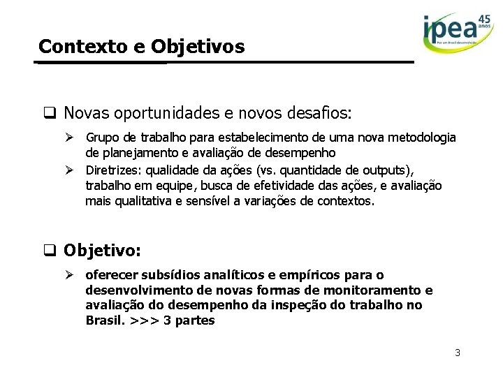 Contexto e Objetivos q Novas oportunidades e novos desafios: Ø Grupo de trabalho para