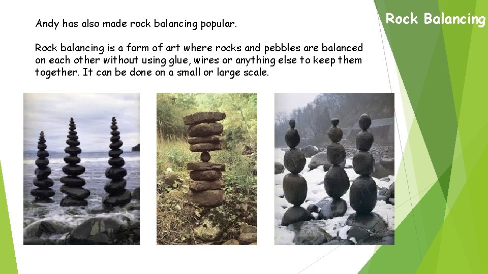 Andy has also made rock balancing popular. Rock balancing is a form of art Andy has also made rock balancing popular. Rock balancing is a form of art