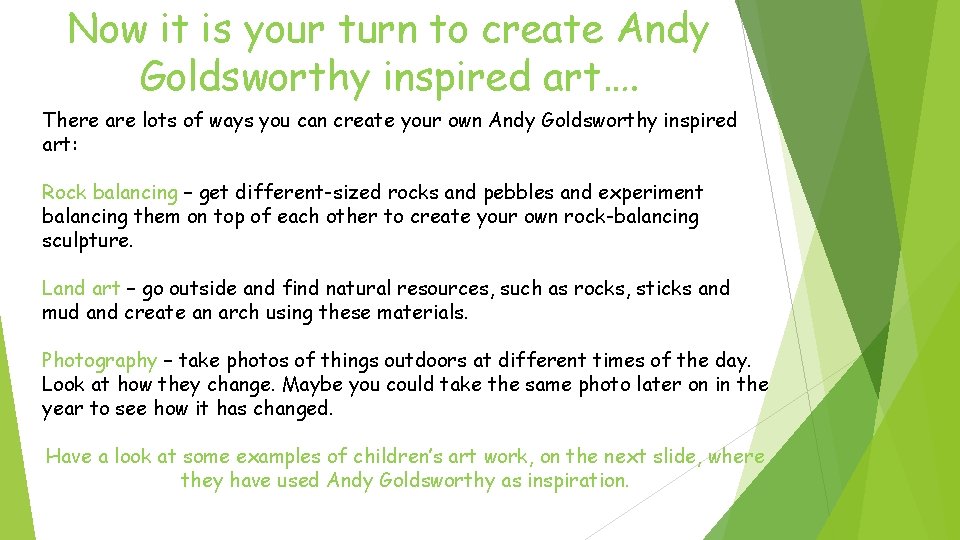 Now it is your turn to create Andy Goldsworthy inspired art…. There are lots Now it is your turn to create Andy Goldsworthy inspired art…. There are lots