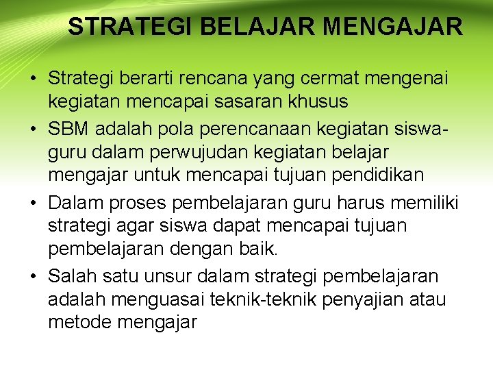 STRATEGI BELAJAR MENGAJAR • Strategi berarti rencana yang cermat mengenai kegiatan mencapai sasaran khusus