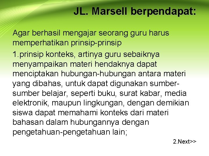 JL. Marsell berpendapat: Agar berhasil mengajar seorang guru harus memperhatikan prinsip-prinsip 1. prinsip konteks,