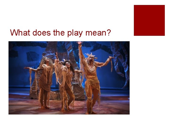 What does the play mean? 