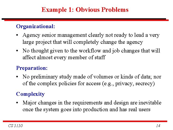 Example 1: Obvious Problems Organizational: • Agency senior management clearly not ready to lead