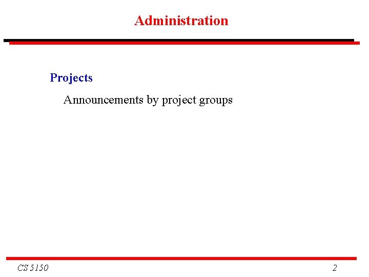 Administration Projects Announcements by project groups CS 5150 2 