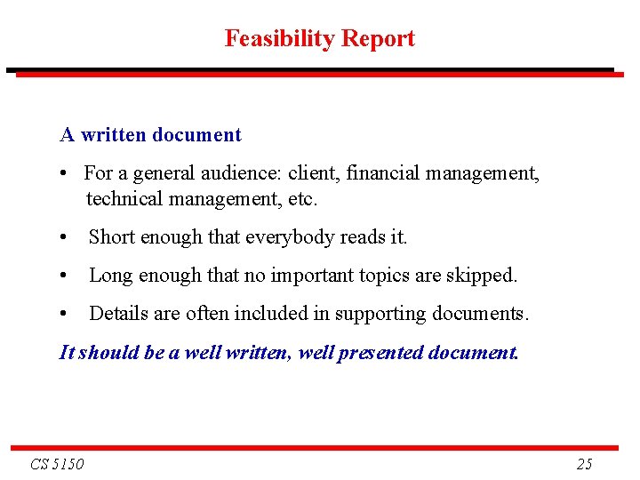 Feasibility Report A written document • For a general audience: client, financial management, technical