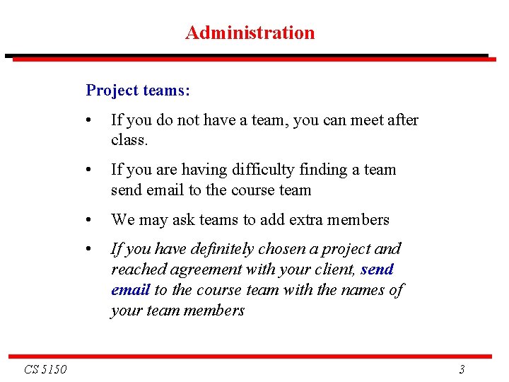 Administration Project teams: CS 5150 • If you do not have a team, you