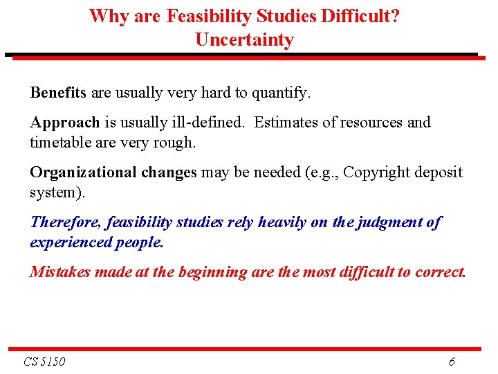 Why are Feasibility Studies Difficult? Uncertainty Benefits are usually very hard to quantify. Approach