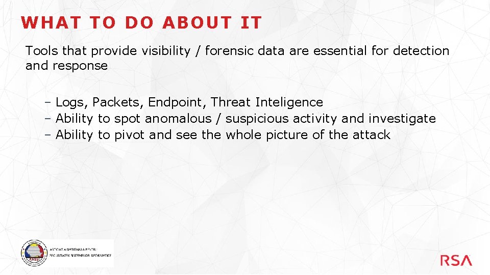 WHAT TO DO ABOUT IT Tools that provide visibility / forensic data are essential