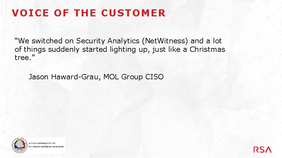 VOICE OF THE CUSTOMER “We switched on Security Analytics (Net. Witness) and a lot