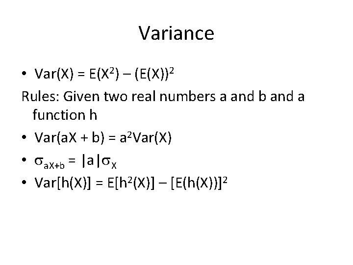 Variance • Var(X) = E(X 2) – (E(X))2 Rules: Given two real numbers a
