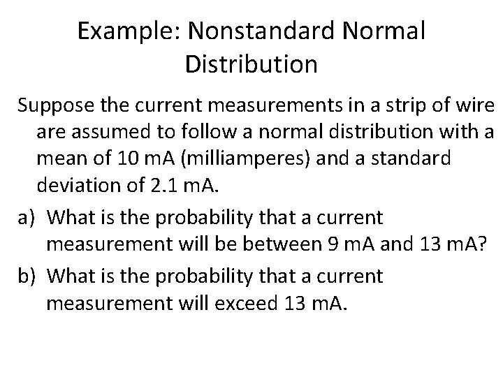 Example: Nonstandard Normal Distribution Suppose the current measurements in a strip of wire assumed