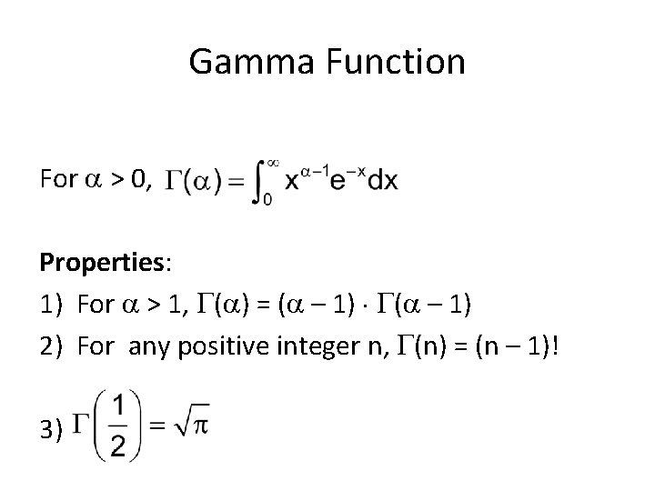 Gamma Function For > 0, Properties: 1) For > 1, ( ) = (
