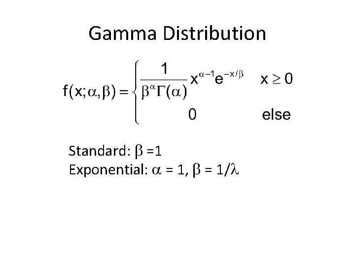 Gamma Distribution Standard: =1 Exponential: = 1, = 1/ 