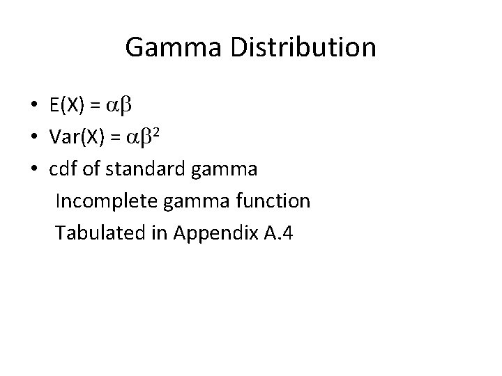 Gamma Distribution • E(X) = • Var(X) = 2 • cdf of standard gamma