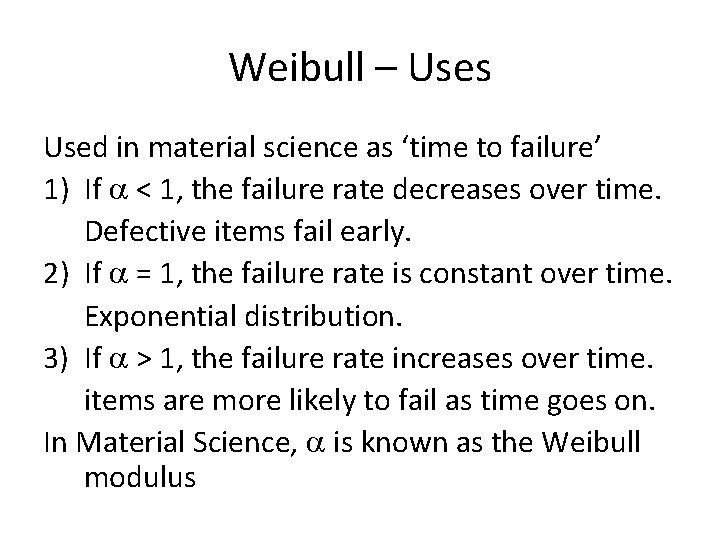 Weibull – Uses Used in material science as ‘time to failure’ 1) If <