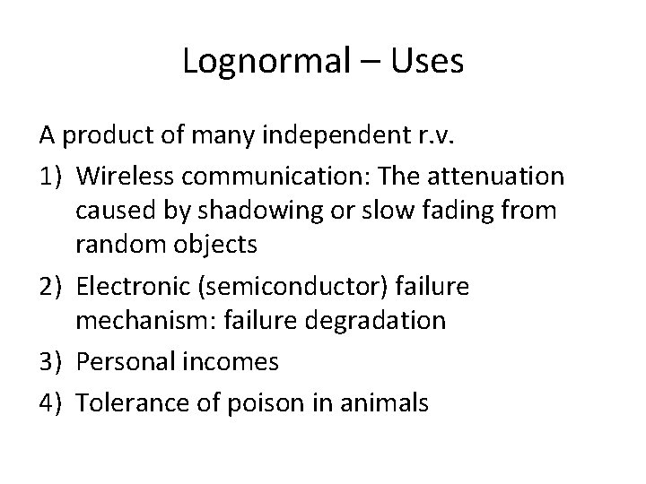 Lognormal – Uses A product of many independent r. v. 1) Wireless communication: The