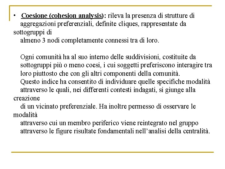  • Coesione (cohesion analysis): rileva la presenza di strutture di aggregazioni preferenziali, definite