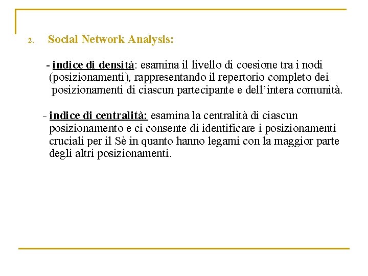 2. Social Network Analysis: - indice di densità: esamina il livello di coesione tra