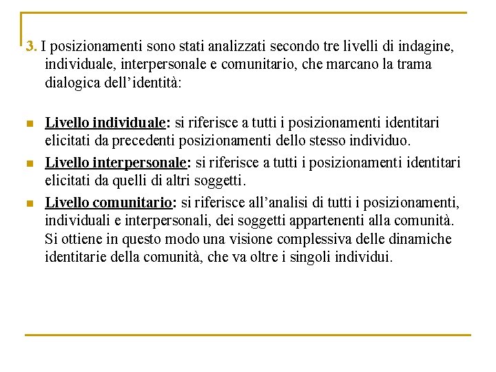 3. I posizionamenti sono stati analizzati secondo tre livelli di indagine, individuale, interpersonale e