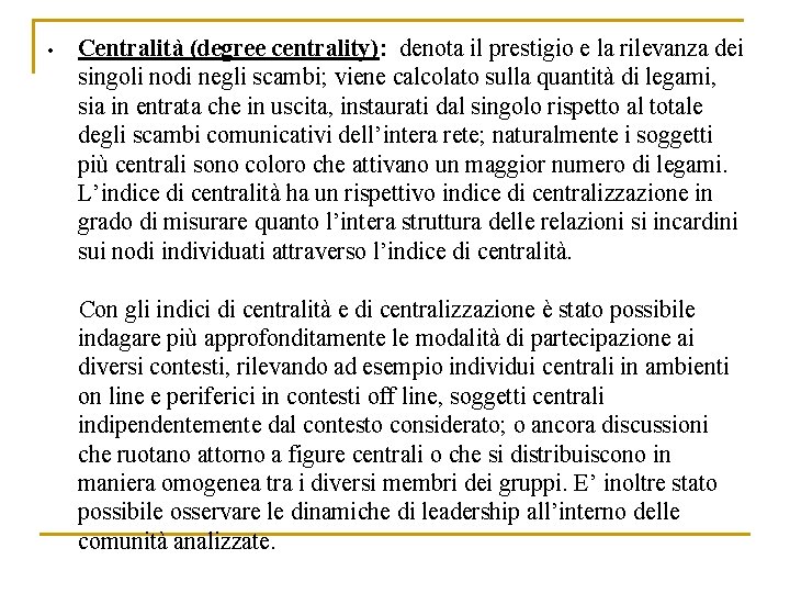  • Centralità (degree centrality): denota il prestigio e la rilevanza dei singoli nodi