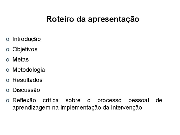 Roteiro da apresentação o Introdução o Objetivos o Metas o Metodologia o Resultados o
