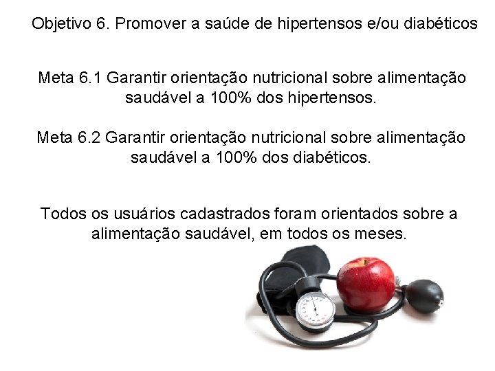  Objetivo 6. Promover a saúde de hipertensos e/ou diabéticos Meta 6. 1 Garantir