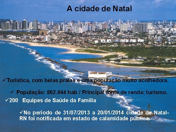 A cidade de Natal Turística, com belas praias e uma população muito acolhedora. População: