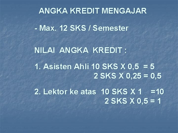 ANGKA KREDIT MENGAJAR - Max. 12 SKS / Semester NILAI ANGKA KREDIT : 1.