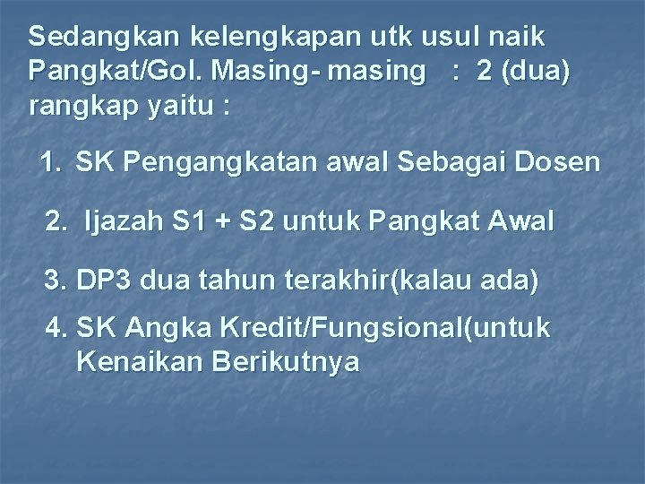 Sedangkan kelengkapan utk usul naik Pangkat/Gol. Masing- masing : 2 (dua) rangkap yaitu :