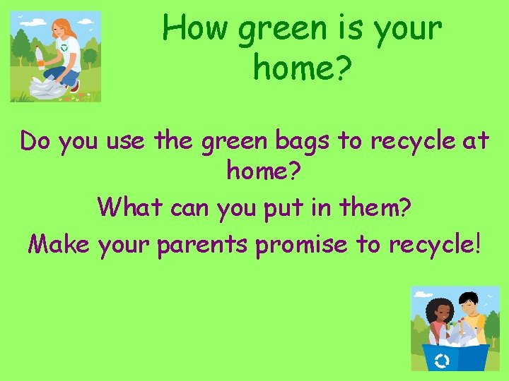 How green is your home? Do you use the green bags to recycle at
