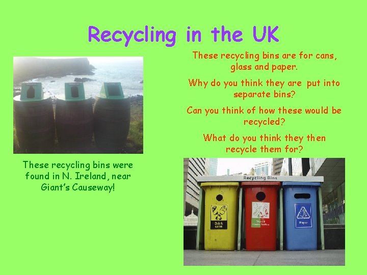 Recycling in the UK These recycling bins are for cans, glass and paper. Why