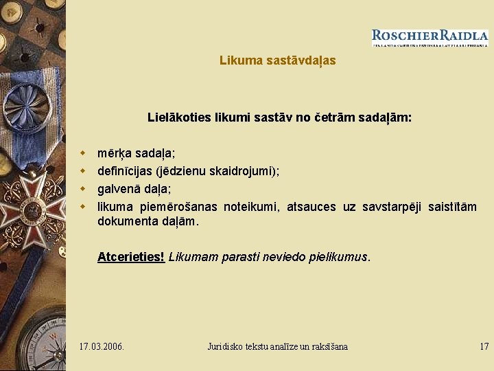 Likuma sastāvdaļas Lielākoties likumi sastāv no četrām sadaļām: w w mērķa sadaļa; definīcijas (jēdzienu