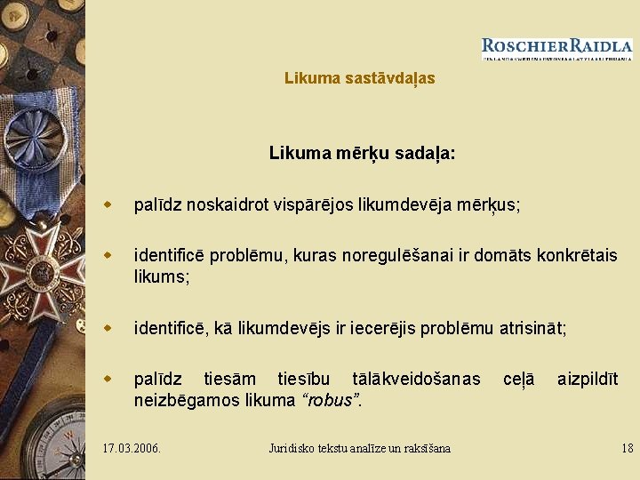 Likuma sastāvdaļas Likuma mērķu sadaļa: w palīdz noskaidrot vispārējos likumdevēja mērķus; w identificē problēmu,