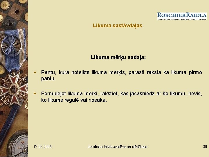 Likuma sastāvdaļas Likuma mērķu sadaļa: w Pantu, kurā noteikts likuma mērķis, parasti raksta kā