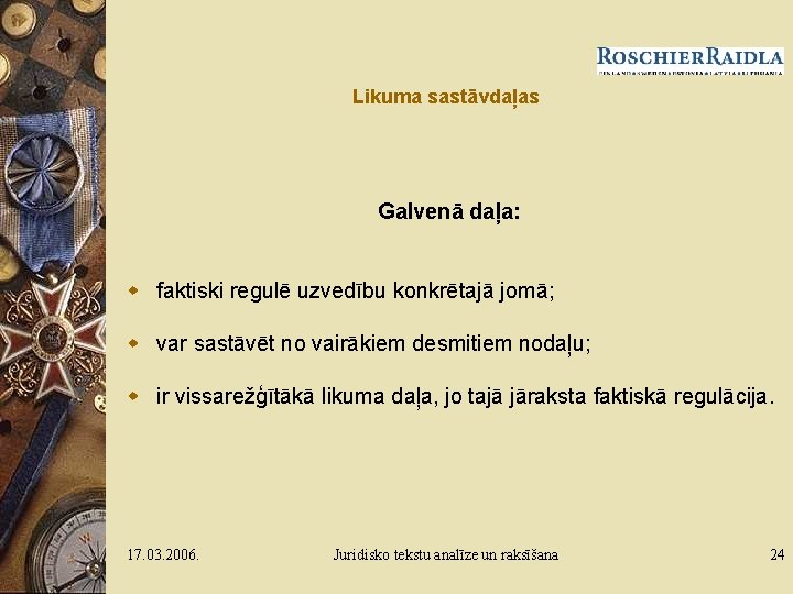 Likuma sastāvdaļas Galvenā daļa: w faktiski regulē uzvedību konkrētajā jomā; w var sastāvēt no