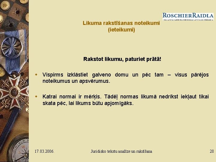 Likuma rakstīšanas noteikumi (ieteikumi) Rakstot likumu, paturiet prātā! w Vispirms izklāstiet galveno domu un