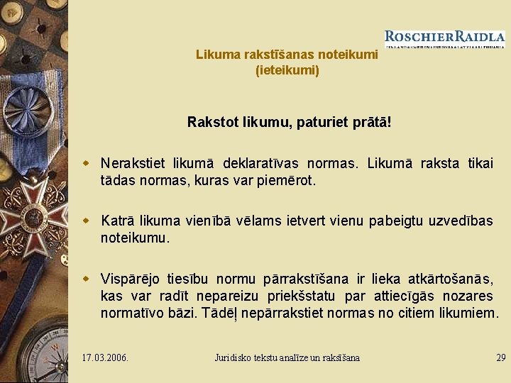 Likuma rakstīšanas noteikumi (ieteikumi) Rakstot likumu, paturiet prātā! w Nerakstiet likumā deklaratīvas normas. Likumā